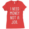 i need money not a job Ladies Fitted T-Shirt