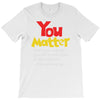 you matter T-Shirt
