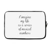 i imagine my life as a series of musical numbers Laptop sleeve