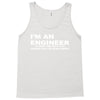 i'm an engineer to save time let's just assume that i'm never wrong Tank Top