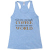 given enough coffee Racerback Tank