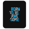 BORN TO BE AWESOME Mousepad