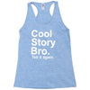 cool story bro, tell it again Racerback Tank