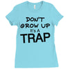don't grow up it's a trap (2) Ladies Fitted T-Shirt