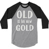 old is the new gold 3/4 Sleeve Shirt