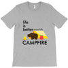 life is better around the campfire T-Shirt
