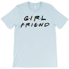 girlfriend friends tv show parody T-Shirt