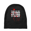 this is my zombie killing Baby Beanies