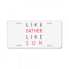 LIKE FATHER AND SON License Plate