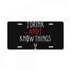 i drink and i know things 3 License Plate