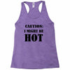 caution i might be hot Racerback Tank