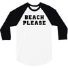 Beach Please 3/4 Sleeve Shirt