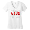 it's not a bug Women's V-Neck T-Shirt