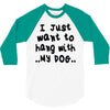 i just want to hang with my dog 3/4 Sleeve Shirt