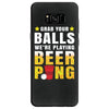 Grab Your Balls We Are Playing Beer Pong Samsung Galaxy S8