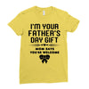 I'm Your Father's Day Gift Mom Says You're Welcome Girl Ladies Fitted T-Shirt