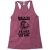 Back Off I Have A Crazy Father And I am not Afraid To Use Him Racerback Tank