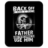 Back Off I Have A Crazy Father And I am not Afraid To Use Him Mousepad