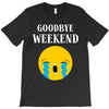 goodbye weekend T-Shirt