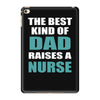 the best kind of dad raises a nurse iPad Mini 4