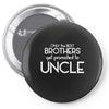 Only The Best Brothers Get Promoted To Uncle Pin-back button