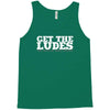 get the ludes! Tank Top