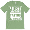 Just One More Tattoo I Promise T-Shirt