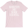 the more people i meet the more i love my dog T-Shirt
