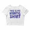 This Is My Hunting Shirt Crop Top