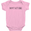 don't act like Baby Bodysuit