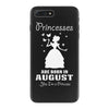 Princesses Are Born In August iPhone 7 Plus Case