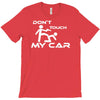 dont touch my car T-Shirt