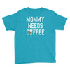 mommy needs coffee Youth Tee