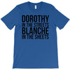 dorothy in the street blanche in the sheets T-Shirt