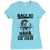 Back Of I Have A Crazy Nana And I am not Afraid To Use Her Ladies Fitted T-Shirt