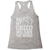only my cello will save the world Racerback Tank