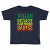 vegan because plant powered badiss was not an offical title Toddler T-shirt