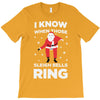 i know when those sleigh bells ring T-Shirt