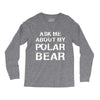 ask me about my polar bear Long Sleeve Shirts