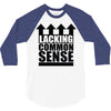 lacking common sense 3/4 Sleeve Shirt