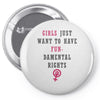 Girls Want To Have Fundamentals Rights Pin-back button
