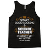 Smart Good Looking Science Teacher Doesnt Get Better Than This Tank Top