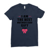 I Am The Best Mother's Day Gift Ever Ladies Fitted T-Shirt