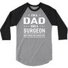i'm a dad and surgeon 3/4 Sleeve Shirt