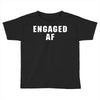 engaged af Toddler T-shirt