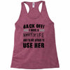 back off i have a crazy wife and i'm not afraid to user her Racerback Tank