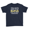 You Guys Want To Get Rufus Back Or What Sametimeless Youth Tee