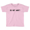 do not want Toddler T-shirt