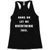 Hang On Let Me Overthink This Racerback Tank