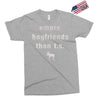 more boyfriends than ts Exclusive T-shirt